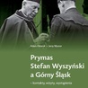 Adam Dziurok, Jerzy Myszor "Prymas Stefan Wyszyński a Górny Śląsk". WueM, 2020