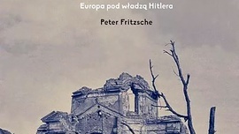 Peter Fritzsche
Żelazny wiatr.
Europa pod władzą Hitlera
Instytut Pileckiego
Warszawa 2019
ss. 512