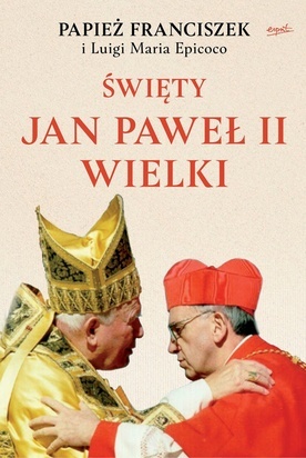 Papież Franciszek i Luigi Maria EpicocoŚwięty Jan Paweł II WielkiEsprit Kraków 2020ss. 134