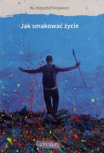 ▲	Ks. Krzysztof Grzywocz, „Jak smakować życie”, wyd. 2ryby.pl, Wrocław 2020, ss. 160. Ilustrowała Marta Makarczuk.