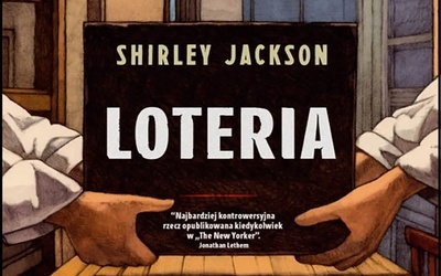Shirley Jackson, 
Miles Hyman 
LOTERIA 
Marginesy 
Warszawa 2020 
ss. 160