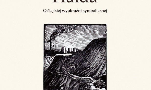 Katarzyna Niesporek
Hałda. O śląskiej 
wyobraźni symbolicznej
Wydawnictwo Uniwersytetu Śląskiego
Katowice 2019
ss. 318
