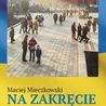 Maciej Mieczkowski
Na zakręcie. Kijów i Ukraina u progu zmian
Znad Wilii
Warszawa 2019
ss. 148