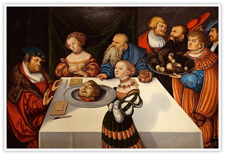 Lucas Cranach starszy
Uczta Heroda
olej na desce, 1531
Wadsworth Atheneum,
Hartford (USA)