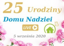 "Dom Nadziei" zaprasza na 25. urodziny