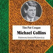 Tim Pat Coogan
Michael Collins
PIW
Warszawa 2020
ss. 688
