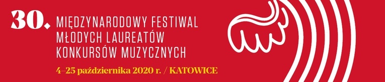 XXX Międzynarodowy Festiwal Młodych Laureatów Konkursów Muzycznych, Katowice, 4-25 października