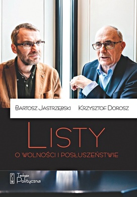 Bartosz Jastrzębski, 
Krzysztof Dorosz
Listy o wolności 
i posłuszeństwie
PIW/Teologia Polityczna
Warszawa 2020
ss. 276