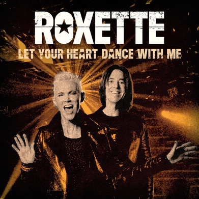 ROXETTE - Let Your Heart Dance With Me