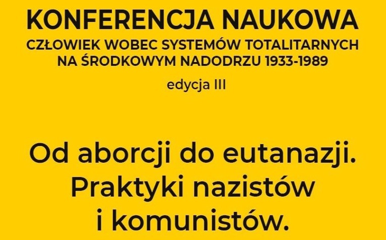 Konferencja "Od aborcji do eutanazji. Praktyki nazistów i komunistów"