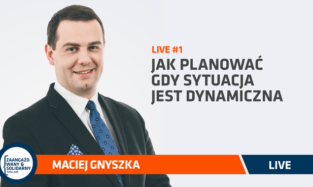 Live z Maciejem Gnyszką zapowiadający Forum Tato.Net: Jak planować, gdy sytuacja jest dynamiczna