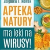 Zbigniew T. Nowak „Apteka Natury ma leki na wirusy”