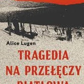 Alice Lugen
Tragedia na Przełęczy Diatłowa
Czarne
Wołowiec 2020
ss. 280