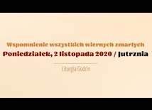 Poniedziałek 2 listopada. Wspomnienie Wszystkich Wiernych Zmarłych