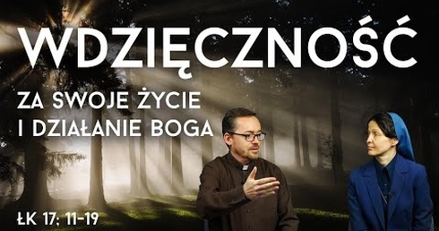 [#83] Najpierw zobacz dobro i bądź wdzięczny. Łk 17; 11-19. S. Judyta Pudełko, o. Piotr Kropisz