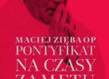 Maciej Zięba OP – „Pontyfikat na czasy zamętu. Jan Paweł II wobec wyzwań Kościoła i świata"