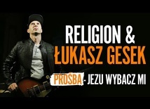 RELIGION & ŁUKASZ GESEK - PROŚBA (JEZU WYBACZ MI)