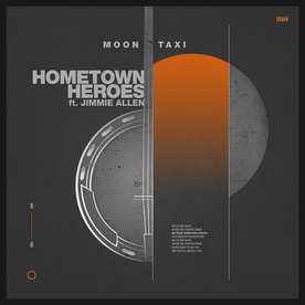 MOON TAXI -  Hometown Heroes