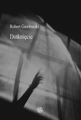 Robert Gawłowski
Dotknięcie
Topos
Sopot 2020
ss. 56
