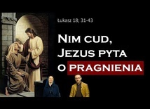 [#88] Nasze pragnienia interesują Boga. Łk 18; 31-43 s. Judyta Pudełko, o. Piotr Kropisz