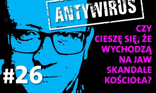 Czy cieszę się, że wychodzą na jaw skandale Kościoła?