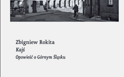 Zbigniew Rokita "Kajś. Opowieść o Górnym Śląsku". Czarne Wołowiec 2020 ss. 320