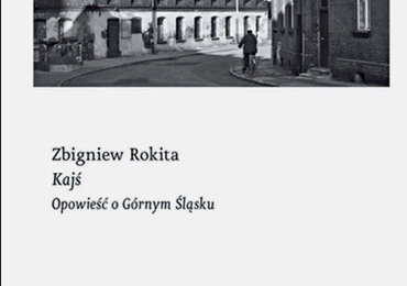 Zbigniew Rokita "Kajś. Opowieść o Górnym Śląsku". Czarne Wołowiec 2020 ss. 320