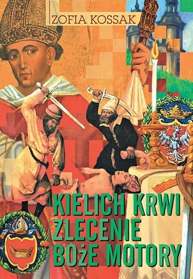 Zofia Kossak
Kielich krwi. Zlecenie. 
Boże motory
Servire Veritati
Lublin 2020
ss. 76