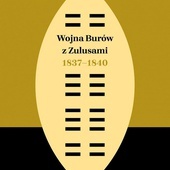 Michał Leśniewski
Wojna Burów 
z Zulusami 1837–1840
PIW
Warszawa 2020
ss. 456
