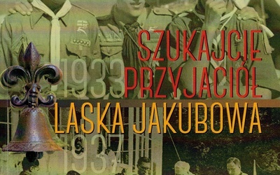 Zofia Kossak
Szukajcie 
przyjaciół. 
Laska Jakubowa
Fundacja Servire Veritati
Lublin 2020
ss. 228