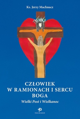 ks. Jerzy Machnacz
Człowiek w ramionach 
i sercu Boga
Paulinianum
Częstochowa 2021
ss. 428