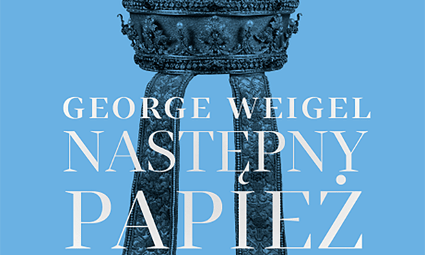 George Weigel
Następny papież
W Drodze
Poznań 2020
ss. 128