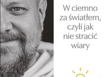 Tomasz Nowak OP,Marcin Jakimowicz "W ciemno za światłem, czyli jak nie stracić wiary". WAM Kraków 2021ss. 200