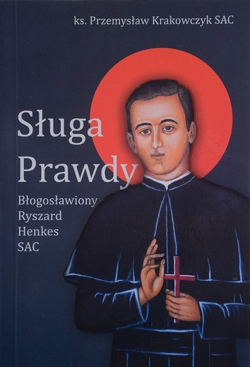 Ks. Przemysław Krakowczyk SAC, Sługa Prawdy. Błogosławiony Ryszard Henkes SAC, Apostolicum,  Ząbki 2020, s. 96.