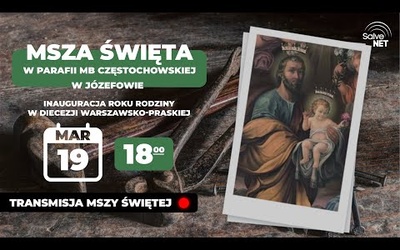 Rozpoczęcie ROKU RODZINY - Msza św. w parafii MB Częstochowskiej w Józefowie TRANSMISJA (19.03.2021)