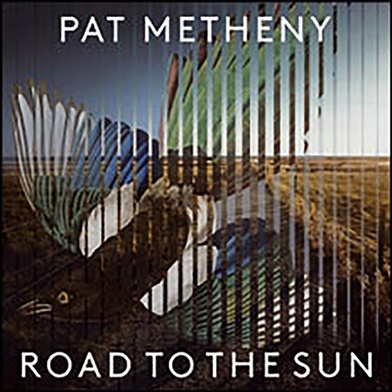 Pat Metheny ROAD TO THE SUN. Modern Recordings 2021