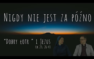 [#105​] Dobry łotr. Zawsze jest szansa! Łk 23; 26-43 - s. Judyta Pudełko, o. Piotr Kropisz R 6/7