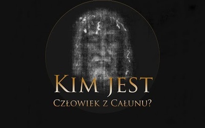 Kim jest Człowiek z Całunu? - film dokumentalny o Całunie Turyńskim