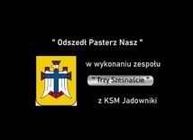 Odszedł Pasterz nasz - Trzy Szesnaście, KSM JADOWNIKI