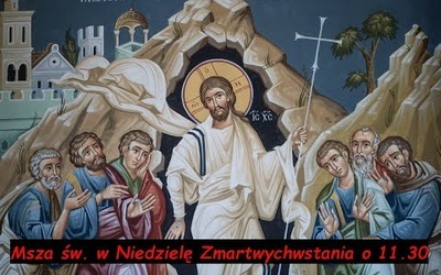 Msza św. w Niedzielę Zmartwychwstania  - 4 kwietnia 2021