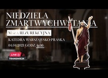 Msza Św. Rezurekcyjna - TRIDUUM PASCHALNE w Katedrze Warszawsko-Praskiej (4.04.2021, godz. 6.00)