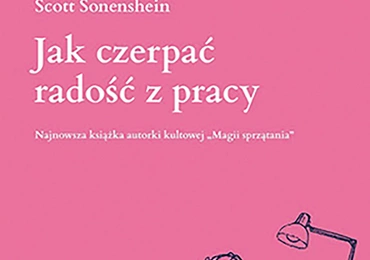 Marie Kondo, 
Scott Sonenshein
Jak czerpać 
radość z pracy
Muza
Warszawa 2021
ss. 304