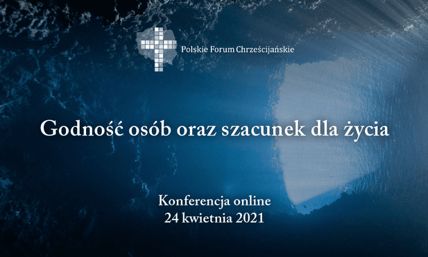 III Konferencja Polskiego Forum Chrześcijańskiego "Godność osób oraz szacunek dla życia"
