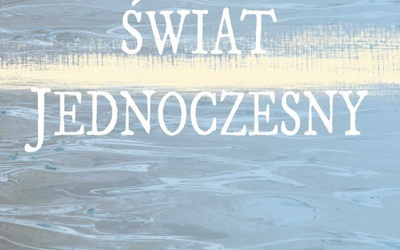 Ks. Janusz Adam Kobierski
Świat jednoczesny
Oficyna Wydawnicza ASPRA-JR
Warszawa 2021
ss. 76