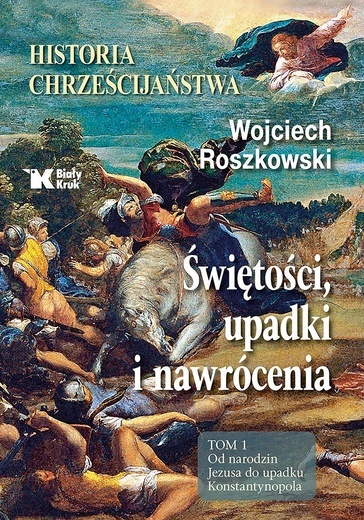 Wojciech Roszkowski "Historia chrześcijaństwa. Tom I". Biały Kruk, Kraków 2021ss. 632