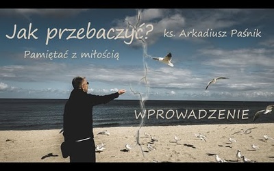 Ks. Arkadiusz Paśnik. Jak przebaczyć? 1. Wprowadzenie