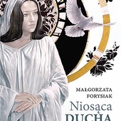 Małgorzata Forysiak
Niosąca Ducha
eSPe 
Kraków 2021
ss. 200