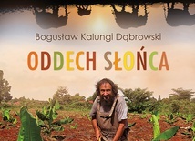 Bogusław Kalungi Dąbrowski
Oddech słońca
Zysk i S-ka
Poznań 2021 
ss. 320