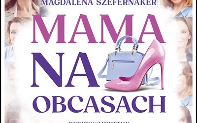 Magdalena Szefernaker  
Mama na obcasach  
Spes 
Łomża 2021
ss. 176