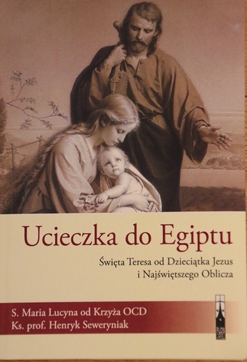 s. Maria Lucyna od Krzyża OCD, ks. prof. Henryk Seweryniak Św. Teresa od Dzieciątka Jezus i Najświętszego Oblicza. Ucieczka do Egiptu.  Tekst i komentarze” Płocki Instytut Wydawniczy ss. 150